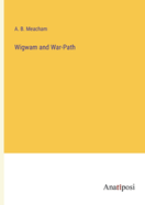 Wigwam and War-Path