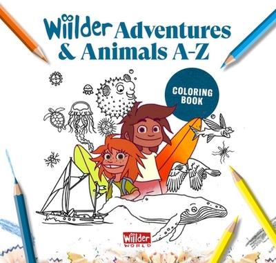 Wiilder Animal Adventures A-Z - Coloring Book: Coloring Book (Kids Surf Book, Abc, Outdoors, Exploration, Planet, Travel, World) - Christgau, Joachim, and Whitman, Alexander