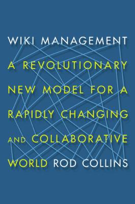 Wiki Management: A Revolutionary New Model for a Rapidly Changing and Collaborative World - Collins, Rod