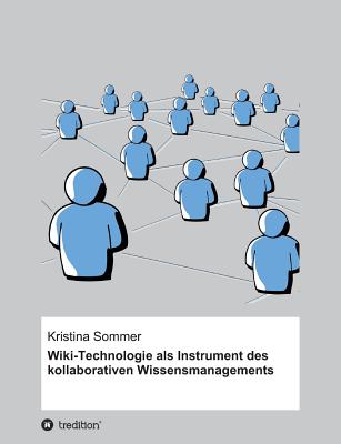 Wiki-Technologie ALS Instrument Des Kollaborativen Wissensmanagements - Sommer, Kristina