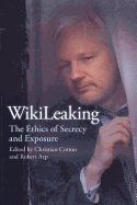 Wikileaking: The Ethics of Secrecy and Exposure