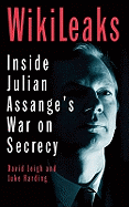 WikiLeaks: Inside Julian Assange's War on Secrecy - The Guardian, and Leigh, David, and Harding, Luke