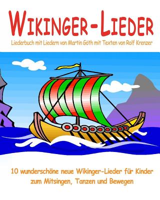 Wikinger-Lieder - 10 wunderschne neue Wikinger-Lieder f?r Kinder zum Mitsingen, Tanzen und Bewegen: Das Liederbuch mit allen Texten, Noten und Gitarrengriffen zum Mitsingen und Mitspielen - Krenzer, Rolf, and Gth, Martin