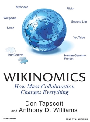 Wikinomics: How Mass Collaboration Changes Everything - Tapscott, Don, and Williams, Anthony D, and Sklar, Alan (Narrator)