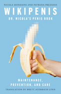 Wikipenis: Dr. Nicola's Penis Book--Maintenance, Prevention, and Care