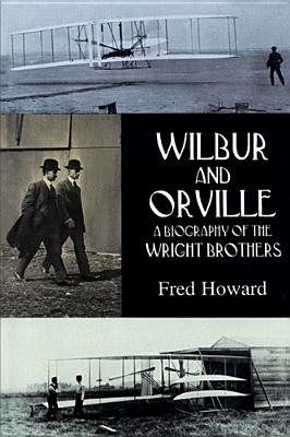 Wilbur and Orville: A Biography of the Wright Brothers - Howard, Fred