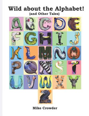 Wild about the Alphabet!: (and Other Tales) - Crowder, Mike (Editor)