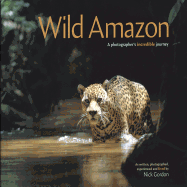 Wild Amazon: A Photogapher's Incredible Journey - Gordon, Nick