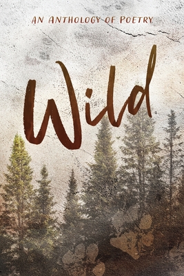 Wild an Anthology of Poetry - Barroso, Jeanette (Cover design by), and Myers, Alyssa (Editor)