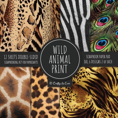 Wild Animal Print Scrapbook Paper Pad 8x8 Scrapbooking Kit for Papercrafts, Cardmaking, Printmaking, DIY Crafts, Nature Themed, Designs, Borders, Backgrounds, Patterns - Crafty as Ever