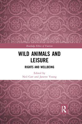 Wild Animals and Leisure: Rights and Wellbeing - Carr, Neil (Editor), and Young, Janette (Editor)