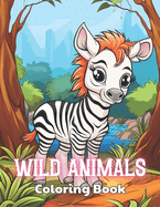 Wild Animals Coloring Book for Kids: Beautiful and High-Quality Design To Relax and Enjoy
