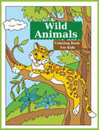 Wild Animals Coloring Book For Kids: Cute Coloring Book For Kids Featuring Amazing Wild Animals l Wildlife Coloring Pages For Boys And Girls