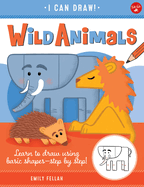 Wild Animals: Learn to Draw Using Basic Shapes--Step by Step!volume 1