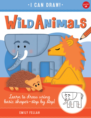 Wild Animals: Learn to Draw Using Basic Shapes--Step by Step!volume 1 - Fellah, Emily