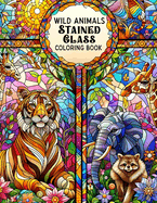 Wild Animals Stained Glass coloring book: Explore the Beauty of Wild Animals in Stained Glass Art, Ideal for Nature Lovers and Creative Minds.colouring For Adult