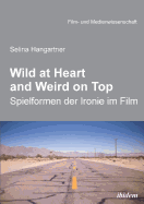 Wild at Heart and Weird on Top. Spielformen Der Ironie Im Film