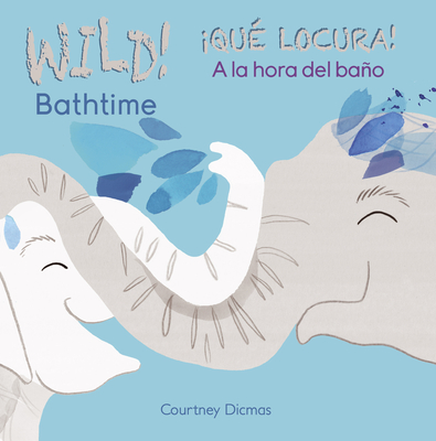 Wild Bathtime!/Qu? Locura! a la Hora del Bao - Dicmas, Courtney