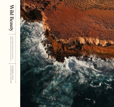 Wild Beauty: A Photographic Field Guide to Australia's Biggest, Oldest and Rarest Natural Treasures - Hunter, Vanessa, and Lloyd, Graham