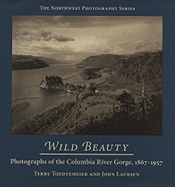 Wild Beauty: Photography of the Columbia River Gorge, 1860-1960