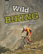 Wild Biking: Off-Road Mountain Biking