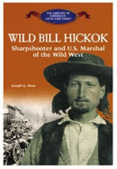 Wild Bill Hickok: Sharpshooter and U.S. Marshall of the Wild West - Rosa, Joseph G