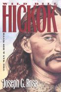 Wild Bill Hickok: The Man and His Myth