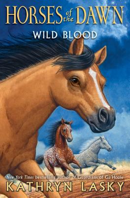 Wild Blood (Horses of the Dawn #3): Volume 3 - Lasky, Kathryn