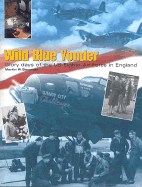 Wild Blue Yonder: Glory Days of the US Eighth Air Force in England
