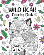 Wild Boar Coloring Book: Zentangle Animal, Floral and Mandala Style, Pages for Wild Animals Lovers