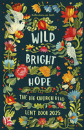 Wild Bright Hope: Reflections on Faith -The Big Church Read Lent Book