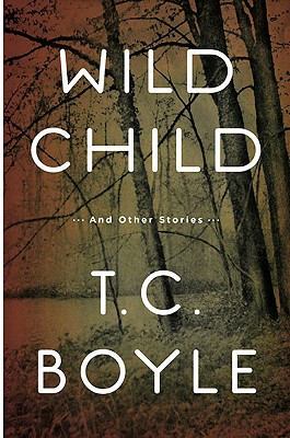 Wild Child: And Other Stories - Boyle, T Coraghessan