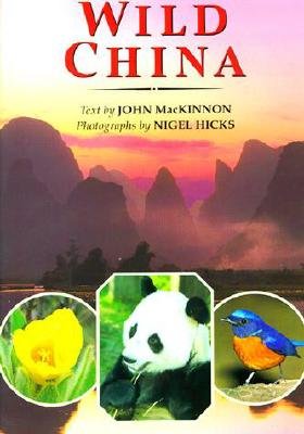 Wild China - MacKinnon, John, and Hicks, Nigel (Photographer)