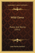 Wild Clover: Poems and Stories (1911)