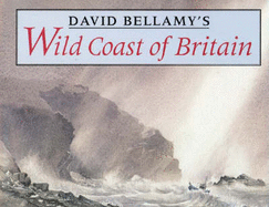 Wild Coast of Britain - Bellamy, David, OBE