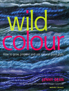 Wild Colour: Sources, Methods and Applications of Natural Dyeing