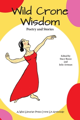 Wild Crone Wisdom: Poetry and Stories - Russo, Stacy (Editor), and Artman, Julie (Editor)