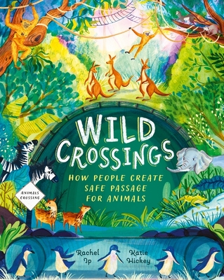 Wild Crossings: How People Help Animals Find Their Way Home - Ip, Rachel