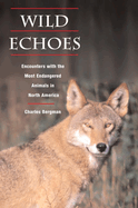 Wild Echoes: Encounters with the Most Endangered Animals in North America