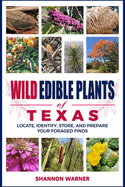 Wild Edible Plants of Texas: Locate, Identify, Store, and Prepare Your Foraged Finds