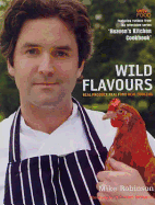 Wild Flavours: Real Produce, Real Food, Real Cooking