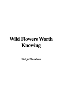 Wild Flowers Worth Knowing