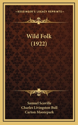 Wild Folk (1922) - Scoville, Samuel, and Bull, Charles Livingston (Illustrator), and Moorepark, Carton (Illustrator)