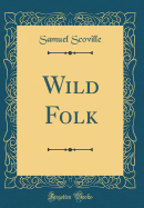 Wild Folk (Classic Reprint)