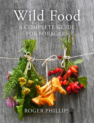 Wild Food: A Complete Guide for Foragers - Phillips, Roger