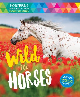 Wild for Horses: Posters & Collectible Cards Featuring 50 Amazing Horses - Editors of Storey Publishing