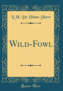 Wild-Fowl (Classic Reprint)