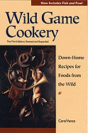 Wild Game Cookery: Down-Home Recipes for Foods from the Wild