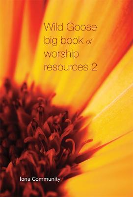 Wild Goose Big Book of Worship Resources volume 2 - The Iona Community
