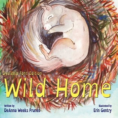 Wild Home (Dyslexia Font Edition): A baby squirrel's story of kindness and love - Pruns, Deanna Weeks